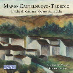 Mario Castelnuovo-Tedesco & Valentina Vanini & Giuseppina Coni Liriche Da Camera • Opere Pianistiche CD