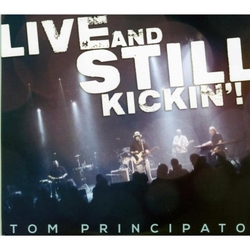 Tom Principato Live And Still Kickin'! WITH DVD CD