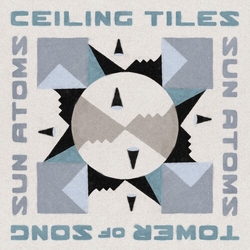 Sun Atoms Ceiling Tiles/Tower of Song (in the Key of Jamc) VINYL 7"