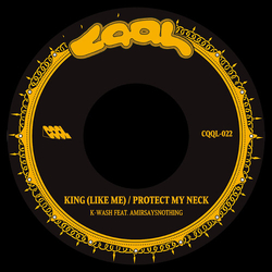 K-Wash / Amirsaysnothing King (Like Me) b/w Protect My Neck 7-INCH SINGLE