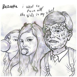 Bazooka I Want to Fuck All the Girls in My School VINYL 7"