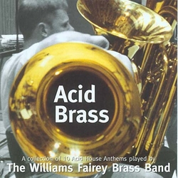 The Williams Fairey Brass Band Acid Brass (A Collection Of 10 Acid House Anthems Played By The Williams Fairey Brass Band) 12-INCH SINGLE