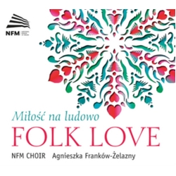 NFM Choir & Agnieszka Franków-Żelazny Miłość Na Ludowo | Folk Love CD