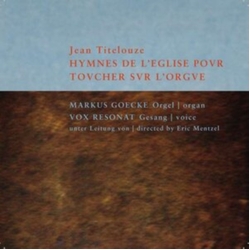 Jean Titelouze & Markus Goecke & Vox Resonat & Eric Mentzel Hymnes De L'Eglise Povr Tovcher Svr L'Orgve = Hymnes De L'Eglise Pour Toucher Sur CD