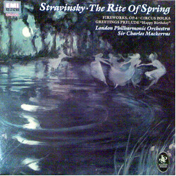 Igor Stravinsky / The London Philharmonic Orchestra / Sir Charles Mackerras The Rite Of Spring / Fireworks, Op.4 . Circus Polka / Greetings Prelude "H