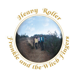 Frankie And The Witch Fingers Heavy Roller
