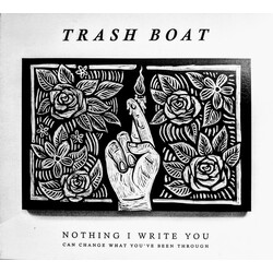 Trash Boat Nothing I Write You Can Change What You've Been Through