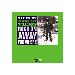 Jimmy Lee Williams Blues By Jimmy Lee Williams: Rock On Away From Here