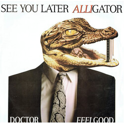 Dr. Feelgood See You Later Alligator