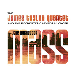 The James Taylor Quartet / Rochester Cathedral Choir The Rochester Mass