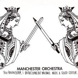 Manchester Orchestra You Brainstorm, I Brainstorm, But Brilliance Needs A Good Editor