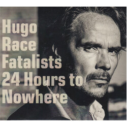 Hugo Race & Fatalists 24 Hours To Nowhere
