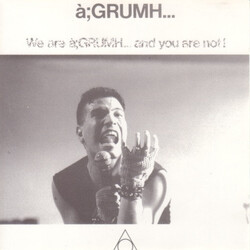 à;GRUMH... We Are à;Grumh... And You Are Not!