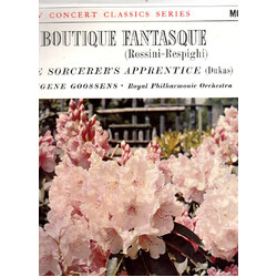 Gioacchino Rossini / Ottorino Respighi / Paul Dukas / The Royal Philharmonic Orchestra / Sir Eugene Goossens La Boutique Fantasque / L'Apprenti Sorcie