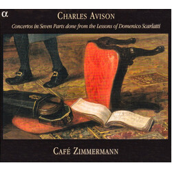 Charles Avison / Café Zimmermann Concertos In Seven Parts Done From The Lessons Of Domenico Scarlatti