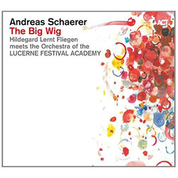 Andreas Schaerer / Andreas Schaerer's Hildegard Lernt Fliegen / Lucerne Festival Academy Orchestra The Big Wig
