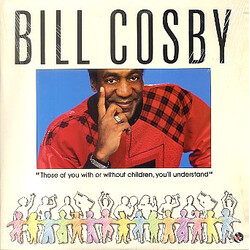 Bill Cosby Those Of You With Or Without Children, You'll Understand