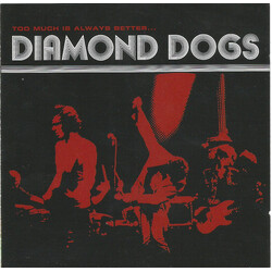 Diamond Dogs Too Much Is Always Better...Than Not Enough...