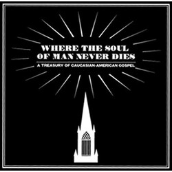 Various Where The Soul Of Man Never Dies: A Treasury Of Caucasian-American Gospel
