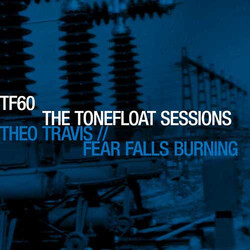 Theo Travis / Fear Falls Burning The Tonefloat Sessions