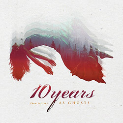 10 Years (How To Live) As Ghosts