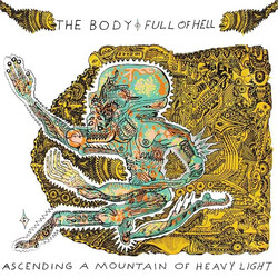 The Body (3) / Full Of Hell Ascending A Mountain Of Heavy Light