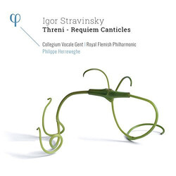 Igor Stravinsky / Philippe Herreweghe / Collegium Vocale / Royal Flemish Philharmonic Threni - Requiem Canticles