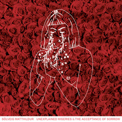 Sólveig Matthildur Unexplained Miseries & The Acceptance Of Sorrow