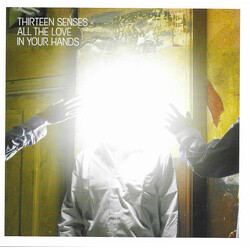 Thirteen Senses All The Love In Your Hands