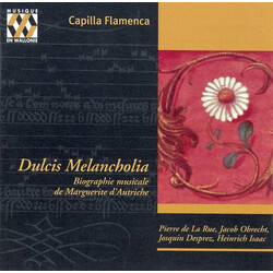 Capilla Flamenca / Pierre de la Rue / Jacob Obrecht / Josquin Des Prés / Heinrich Isaac Dulcis Melancholia (Biographie Musicale De Marguerite D'Autric
