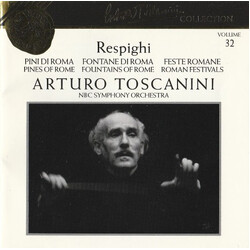 Ottorino Respighi / Arturo Toscanini / NBC Symphony Orchestra Pines Of Rome / Fountains Of Rome / Roman Festivals