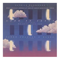 Patrick Henderson / West Angeles Church Of God In Christ Sanctuary Choir Look To Jesus