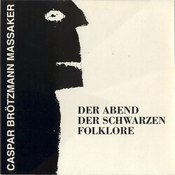 Caspar Brötzmann Massaker Der Abend Der Schwarzen Folklore