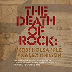 Peter Holsapple / Alex Chilton The Death Of Rock: Peter Holsapple Vs. Alex Chilton