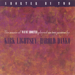 Kirk Lightsey / Harold Danko Shorter By Two - The Music Of Wayne Shorter Played On Two Pianos