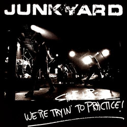 Junkyard (3) Shut Up - We're Tryin' To Practice!
