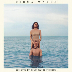 Circa Waves What's It Like Over There?