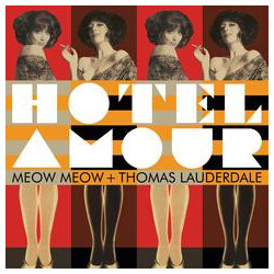 Meow Meow (3) / Thomas Lauderdale Hotel Amour