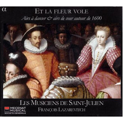 Les Musiciens De Saint-Julien / François Lazarevitch Et La Fleur Vole (Airs À Danser & Airs De Cour Autour De 1600)