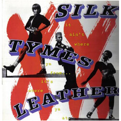 Silk Tymes Leather It Ain't Where Ya From...It's Where Ya At
