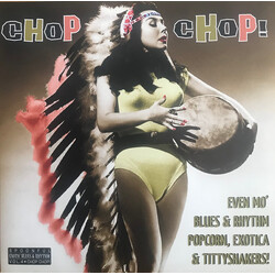 Various Chop Chop! (Even Mo' Blues & Rhythm, Popcorn, Exotica & Tittyshakers!)