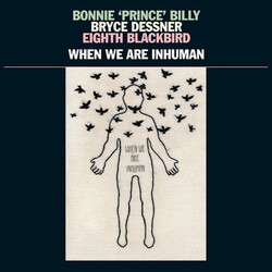 Bonnie "Prince" Billy / Bryce Dessner / Eighth Blackbird When We Are Inhuman