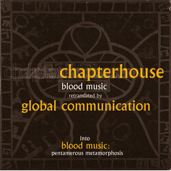 Chapterhouse / Global Communication Blood Music: Pentamerous Metamorphosis