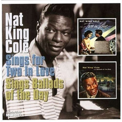Nat King Cole Sings For Two In Love / Sings Ballads Of The Day