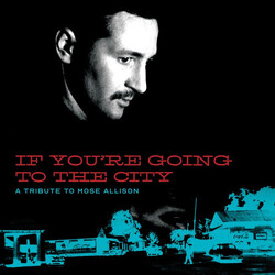 Various If You're Going To The City: A Tribute To Mose Allison