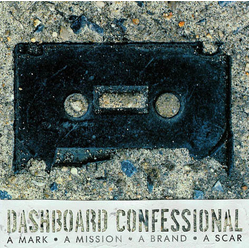 Dashboard Confessional A Mark ● A Mission ● A Brand ● A Scar