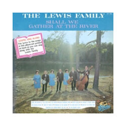 The Lewis Family Shall We Gather At The River