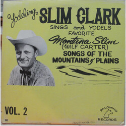 Slim Clark Yodeling Slim Clark Sings And Yodels Favorite Montana Slim (Wilf Carter) Songs Of The Mountains & Plains Vol. 2