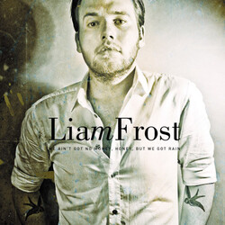 Liam Frost We Ain't Got No Money, Honey, But We Got Rain