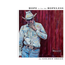 The Golden Dregs Hope Is For The Hopeless